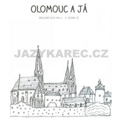 Olomouc a já Pracovní sešit pro 4.a 5. ročník ZŠ - Alena Vavrdová, Hana Zatloukalová – Hledejceny.cz