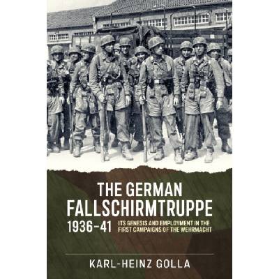 The German Fallschirmtruppe 1936-41 - Karl-Heinz Golla – Hledejceny.cz