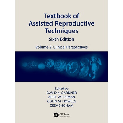 Textbook of Assisted Reproductive Techniques: Volume 2: Clinical Perspectives Gardner David K.