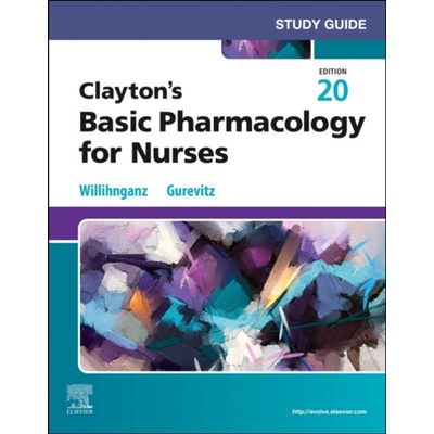 Study Guide for Clayton's Basic Pharmacology for Nurses - Willihnganz, Michelle J., MS, RN, CNE (RCTC Nursing Instructor, Rochester Community and Technical College, Rochester, Minnesota, USA) – Hledejceny.cz