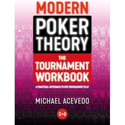 Modern Poker Theory - The Tournament Workbook: A Practical Approach to GTO Tournament Play