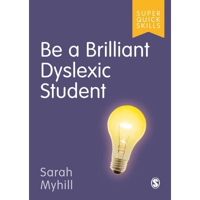 Be a Brilliant Dyslexic Student - Myhill Sarah J.
