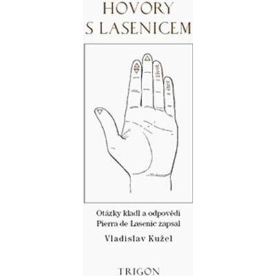 Hovory s Lasenicem. Otázky kladl a odpovědi Pierra de Lasenic zapsal Vladislav Kužel - Vladislav Kužel - Trigon