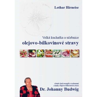 Velká kuchařka a učebnice olejovo-bílkovinové stravy Dr. Johanny Budwig: Lothar Hirneise