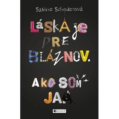 Láska je pre bláznov. Ako som ja. - Sabine Schoder – Hledejceny.cz
