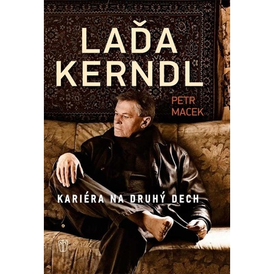 Laďa Kerndl. Kariéra na druhý dech - Petr Macek - Naše vojsko – Hledejceny.cz
