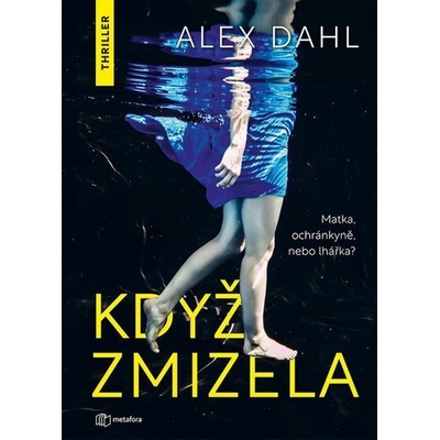 Když zmizela - Alex Dahl – Hledejceny.cz
