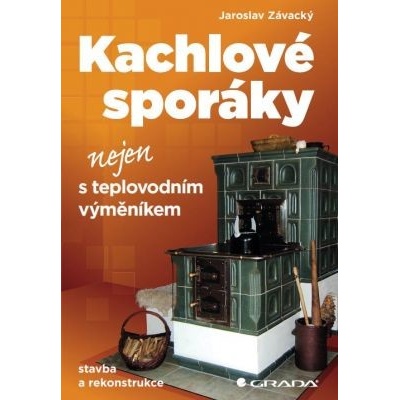Kachlové sporáky nejen s teplovodním výměníkem: stavba a rekonstrukce - Jaroslav Závacký – Hledejceny.cz
