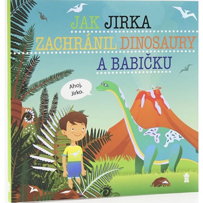 Jak Jirka zachránil dinosaury a babičku - Dětské knihy se jmény