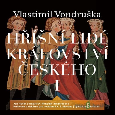 Hříšní lidé Království českého I - Králův dluh / Zdislava a ztracená relikvie / Podivná svatba na Lichnici / Znamení rožmberské růže - Vlastimil Vondruška, Jan Hyhlík