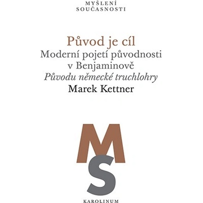 Původ je cíl. Moderní pojetí původnosti v Benjaminově Původu německé truchlohry