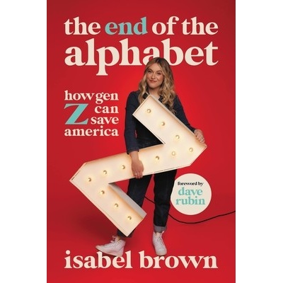 The End of the Alphabet How Gen Z Can Save America - Brown Isabel