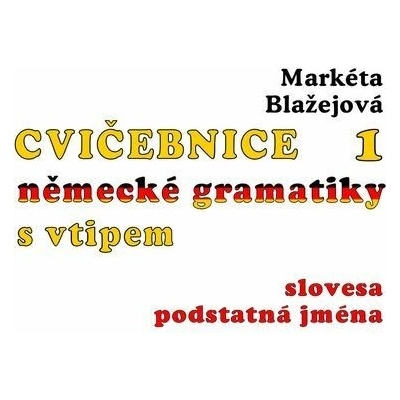 Cvičebnice německé gramatiky s vtipem - Markéta Blažejová – Hledejceny.cz