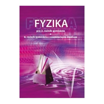 Fyzika pre 2. ročník gymnázia a 6. ročník gymnázia s osemročným štúdiom