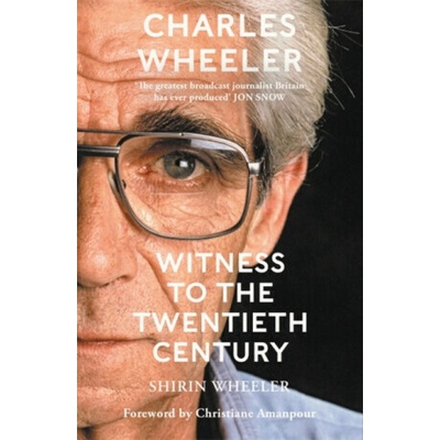 Charles Wheeler - Witness to the Twentieth Century - Shirin Wheeler – Hledejceny.cz
