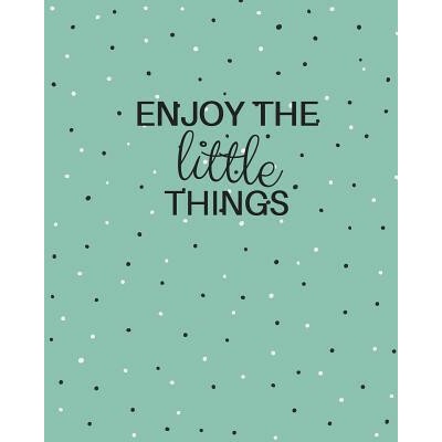 Enjoy the Little Things