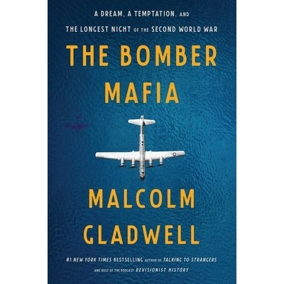 The Bomber Mafia: A Dream, a Temptation, and the Longest Night of the Second World War Gladwell MalcolmPaperback – Hledejceny.cz