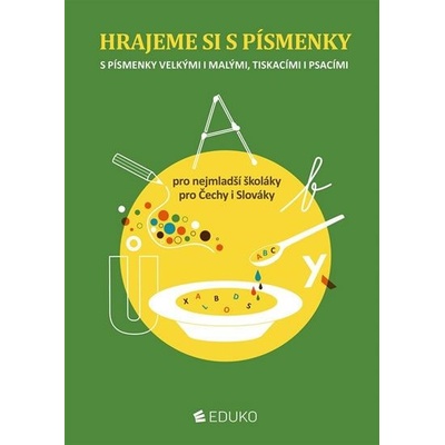 EDUKO nakladatelství, s.r.o. Hrajeme si s písmenky - Pro nejmladší školáky – pro Čechy i Slováky