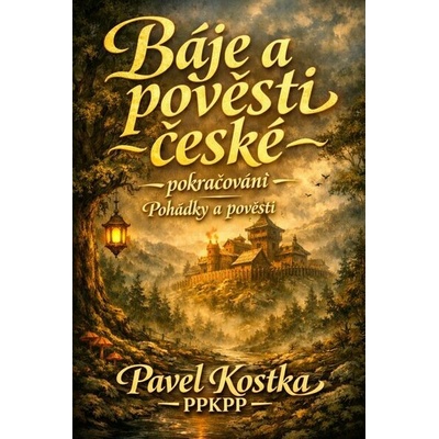 Báje a pověsti české – pokračování - Pavel Kostka – Hledejceny.cz