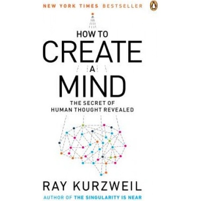 How to Create a Mind - Ray Kurzweil – Hledejceny.cz