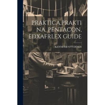 Praktica, Praktina, Pentacon, Edxafrlex Guide – Hledejceny.cz