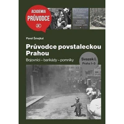 Průvodce povstaleckou Prahou. Svazek I.+ Svazek II. - Pavel Šmejkal