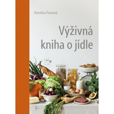 Výživná kniha o jídle - Fourová Karolína – Hledejceny.cz