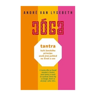 Tantra: kult ženského principu aneb jiný pohled na život a sex - André Van Lysebeth – Hledejceny.cz