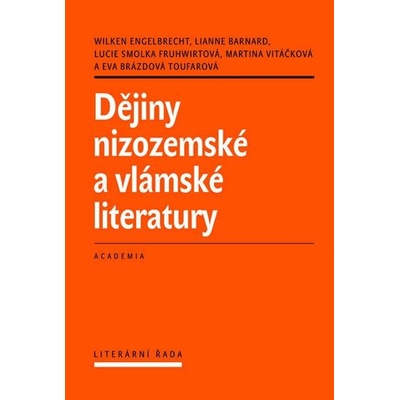 Dějiny nizozemské a vlámské literatury Wilken Engelbrecht, Lianne Barnard, Lucie Smolka Fruhwirtová, Martina Vitáčková, Eva Brázdová-Toufarová
