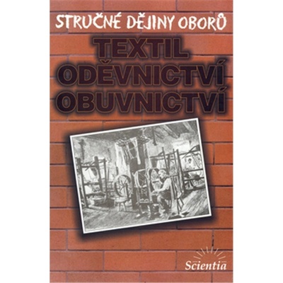Stručné dějiny oborů Textilní, oděvnictví, obuvnictví - Eva Příhodová a kolektiv