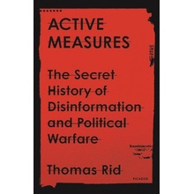 Active Measures: The Secret History of Disinformation and Political Warfare