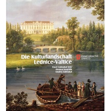Die Kulturlandschaft Lednice-Valtice Přemysl Krejčiřík, Jaroslav Zatloukal, Pavel Zatloukal