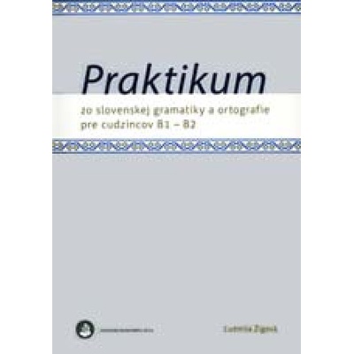 Praktikum zo slovenskej gramatiky a ortografie pre cudzincov B1 - B2 - Ľudmila Žigová