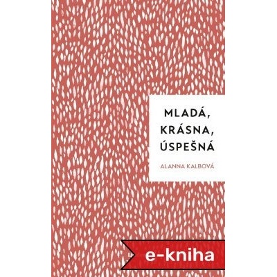 Mladá, krásna, úspešná - Alanna Kalb – Hledejceny.cz