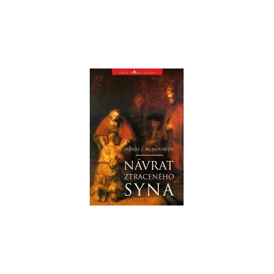 NÁVRAT ZTRACENÉHO SYNA - Nouwen, Henri J.M.
