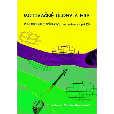 Motivačné úlohy a hry v hudobnej výchove na druhom stupni ZŠ - Antónia Ťahún Mendelová – Hledejceny.cz