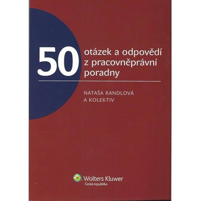 50 otázek a odpovědí z pracovněprávní poradny - Romana Kaletová, Nataša Randlová, Barbora Suchá, Daša Aradská, Ondřej Chlada
