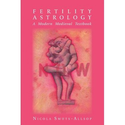 Fertility Astrology: A Modern Medieval Textbook Smuts-Allsop NicolaPaperback – Hledejceny.cz