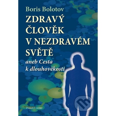 Zdraví člověk v nezdravém světě - Boris Bolotov