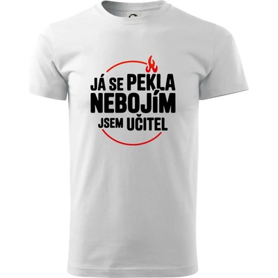 Já se pekla nebojím, jsem učitel klasické pánské triko bílá – Hledejceny.cz