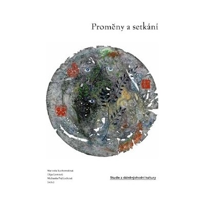 Proměny a setkání. Studie z dálněvýchodní kultury - Olga Lomová, Michaela Pejčochová, Marcela Suchomelová