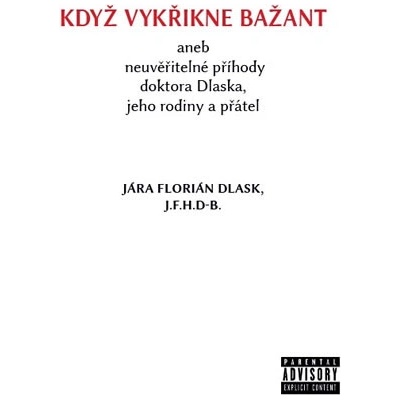 Když vykřikne bažant aneb neuvěřitelné příhody doktora Dlaska, jeho rodiny a přátel - Jára Florián Dlask