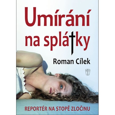 Umírání na splátky - Reportér na stopě zločinu - Cílek Roman