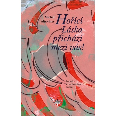 Hořící Láska přichází mezi vás! - Michal Altrichter