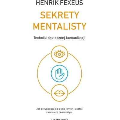 Sekrety mentalisty. Techniki skutecznej komunikacji. Jak przyciągnąć do siebie innych i zostać rozmówcą doskonałym – Hledejceny.cz