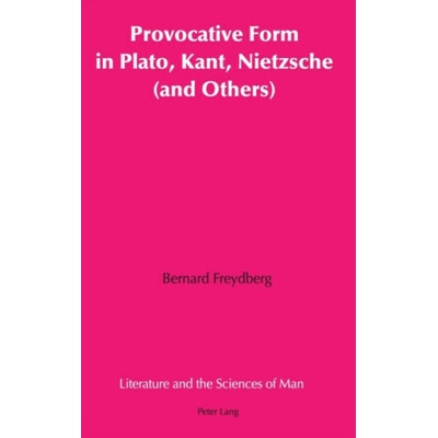 Provocative Form in Plato, Kant, Nietzsche and Others - Bernard Freydberg – Hledejceny.cz