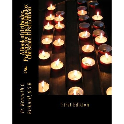 A Book of Orthodox Prayers for the Orthodox Christian: First Edition: First Edition