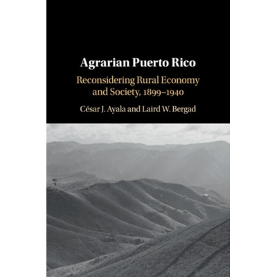 Agrarian Puerto Rico - Cesar J. Ayala, Laird W. Bergad – Hledejceny.cz