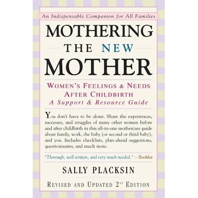 Mothering the New Mother: Womens Feelings & Needs After Childbirth: A Support and Resource Guide Placksin SallyPaperback