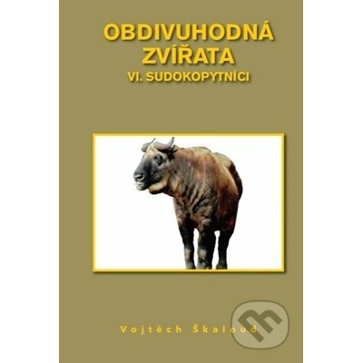Obdivuhodná zvířata VI. - Sudokopytníci - Vojtěch Škaloud